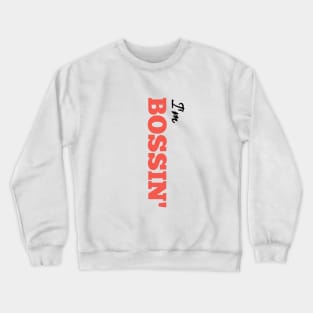 I'm BOSSIN' Crewneck Sweatshirt